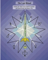 The last Ritual: Putting the signs and symbols together and discovering the basic law 1452815690 Book Cover