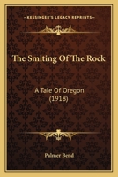 The Smiting of the Rock: A Tale of Oregon 0548571295 Book Cover