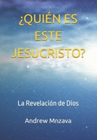 ¿QUIÉN ES ESTE JESUCRISTO?: La Revelación de Dios (Spanish Edition) B0DTTT9S2D Book Cover