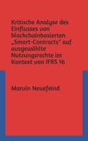 Kritische Analyse des Einflusses von blockchainbasierten "Smart-Contracts auf ausgew�hlte Nutzungsrechte im Kontext von IFRS 16 1688163190 Book Cover