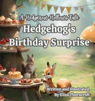 Hedgehog's Birthday Surprise: A Hedgerow Hollows Tale 1997599104 Book Cover