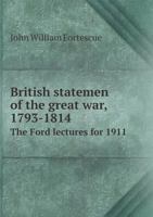 British Statesmen of the Great War, 1793-1814 - Primary Source Edition 1022193961 Book Cover