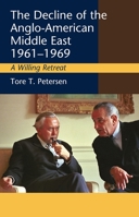The Decline of the Anglo-American Middle East, 1961-1969: A Willing Retreat 1845196791 Book Cover