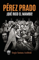 Pérez Prado: ¡Qué rico el mambo! 1950424499 Book Cover