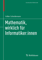 Mathematik, wirklich für Informatiker:innen (Grundstudium Mathematik) (German Edition) 3032054699 Book Cover