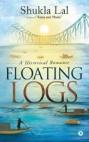 Floating Logs: A Historical Romance Author of "rano and Phulo" 1684660807 Book Cover