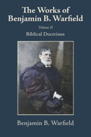 The Works of Benjamin B. Warfield, Volume II: Biblical Doctrines B0FPT6SX3J Book Cover