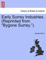 Early Surrey Industries. (Reprinted from "Bygone Surrey."). 1241468346 Book Cover