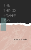 THE THINGS I CAN'T SAY B0CKVPDNS9 Book Cover