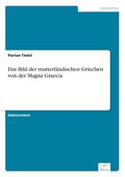 Das Bild Der Mutterlandischen Griechen Von Der Magna Graecia 3956369718 Book Cover