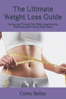 The Ultimate Weight Loss Guide: My Journey Through Diets, Supplements, Medicines and Finding What Works B0DZP95XR5 Book Cover