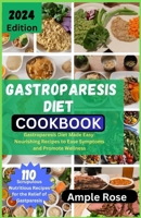 GASTROPARESIS DIET COOKBOOK: Gastroparesis Diet Made Easy: Nourishing Recipes to Ease Symptoms and Promote Wellness B0CWFC66V8 Book Cover