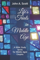 Life's Trials in Middle Age: A Bible Study Series for Middle-Aged Couples 1790348714 Book Cover