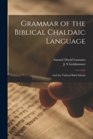 Grammar of the Biblical Chaldaic Language: and the Talmud Babli Idioms 1015361048 Book Cover
