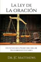 La Ley de La Oracion: Entender El Protocolo Reino de Peticion 1508881030 Book Cover