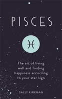 Pisces: The Art of Living Well and Finding Happiness According to Your Star Sign (Pocket Astrology) 1473676657 Book Cover