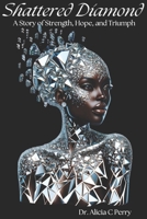 Shattered Diamond: A Story of Strength, Hope, and Triumph B0DZKLQP9K Book Cover
