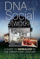 DNA and Social Networking: A Guide to Genealogy in the Twenty-First Century 0752458620 Book Cover