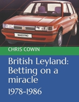 British Leyland: Betting on a miracle: 1978-1986 1098659864 Book Cover