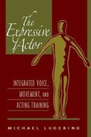 Expressive Actor, The: Integrated Voice, Movement, and Acting Training 0325009635 Book Cover