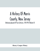 A History Of Morris County, New Jersey: Embracing Upwards Of Two Centuries, 1710-1913 9354415571 Book Cover