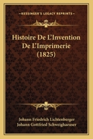 Histoire De L'Invention De L'Imprimerie (1825) 1160114935 Book Cover