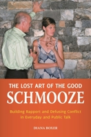 The Lost Art of the Good Schmooze: Building Rapport and Defusing Conflict in Everyday and Public Talk 0313383413 Book Cover