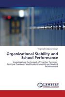 Organizational Stability and School Performance: Investigating the Impact of Teacher Turnover, Principal Turnover, and Student Mobility on Student Achievement 3659353140 Book Cover