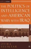 The Politics of Intelligence and American Wars with Iraq (The Middle East in Focus) 1349372234 Book Cover