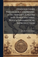Hindoostanee Philology; Comprising a Dictionary, English and Hindoostanee; With a Grammatical Introduction 1177260514 Book Cover