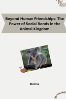 Beyond Human Friendships: The Power of Social Bonds in the Animal Kingdom 3384248759 Book Cover