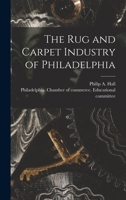 The Rug and Carpet Industry of Philadelphia 1018729917 Book Cover