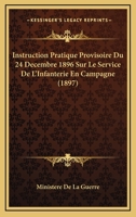 Instruction Pratique Provisoire Du 24 Decembre 1896 Sur Le Service De L'Infanterie En Campagne (1897) 1166718484 Book Cover