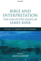 Bible and Interpretation: The Collected Essays of James Barr, Volume 3: Linguistics and Translation 0199692904 Book Cover