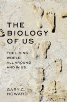 The Biology of Us: The Living World All Around and In Us 0197664792 Book Cover