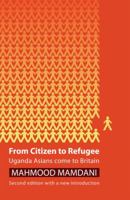 From Citizen to Refugee: Uganda Asians Come to Britain 1990263518 Book Cover