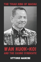 The Triad King of Macau: Wan Kuok-koi and the Casino Syndicate B0H2RRV34N Book Cover
