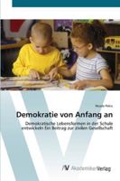 Demokratie von Anfang an: Demokratische Lebensformen in der Schule entwickeln Ein Beitrag zur zivilen Gesellschaft 3639431995 Book Cover