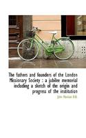 The fathers and founders of the London Missionary Society: a jubilee memorial including a sketch of 052694174X Book Cover
