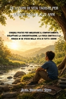 28 lezioni di vita taoiste per bambini dagli 8 ai 12 anni: Consigli pratici per migliorare il comportamento, sviluppare la concentrazione, la forza ... in se stessi nella vita (Italian Edition) B0H2PWPTFN Book Cover