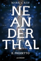 Neanderthal - Il Progetto: Libro 1 (Italian Edition) B0GR4RWBG6 Book Cover