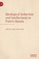 Ideological Seduction and Intellectuals in Putin's Russia 303049831X Book Cover