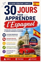 30 Jours pour Apprendre l’Espagnol: Le Guide Débutant Complet avec Vocabulaire, Dialogues, Expressions Utiles et Exercices Pratiques pour Apprendre ... (Apprendre des langues en 30 jours) B0H451ZQJF Book Cover