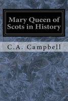 Mary Queen of Scots in History (Classic Reprint) 1523971002 Book Cover