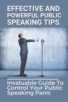 Effective And Powerful Public Speaking Tips: Invaluable Guide To Control Your Public Speaking Panic: Fear Of Public Speaking B0997T9GG6 Book Cover