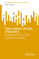 Toba Caldera: The Eye of Sumatra: Evolution of the Toba Caldera Complex (SpringerBriefs in Earth System Sciences) 3031759265 Book Cover