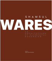 Shamsul Wares : An Architecture of Elemental Modernism 1966515146 Book Cover