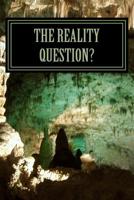 The Reality Question?: Doubt-Certainty-Truth 1497584450 Book Cover
