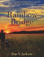 Rainbow Bridge: Our Best Friends Never Truly Leave... They Await Us At The Bridge. 1913264858 Book Cover