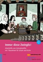 Immer Diese Zwinglis!: Arbeitshilfe Zum Animationsfilm Mit 7 Bausteinen Fur Schule Und Kirche 3290181456 Book Cover